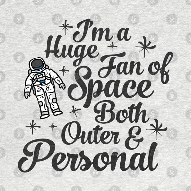 Im a Huge Fan Of Space Both Outer and Personal by Zen Cosmos Official